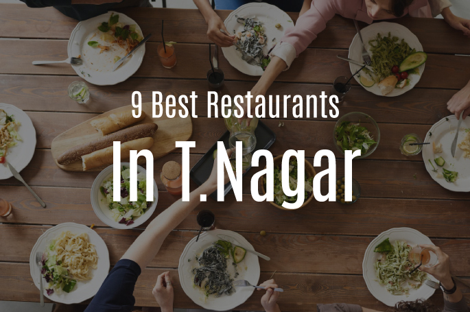 9 Best Restaurants in T Nagar, Chennai that Every Foodie Must Try