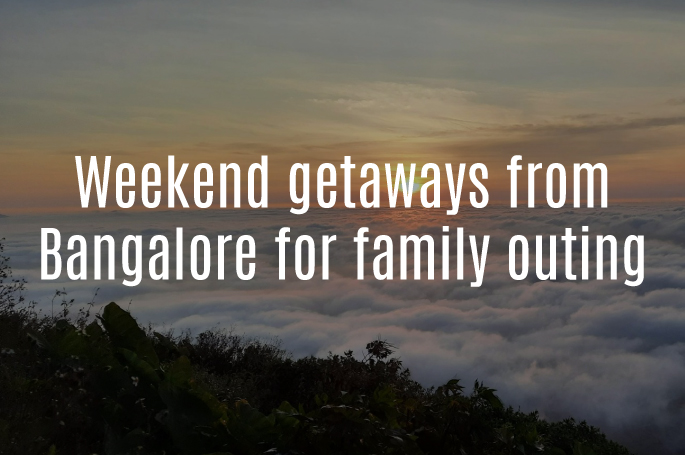 Weekend Getaways from Bangalore for Family Outing