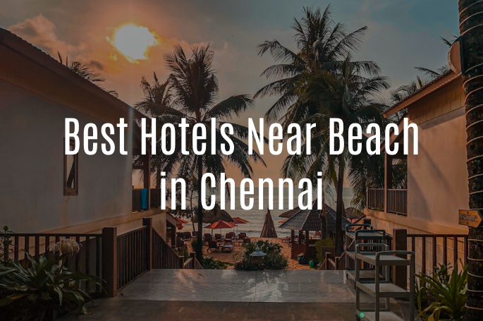 Best Hotels Near Beach in Chennai