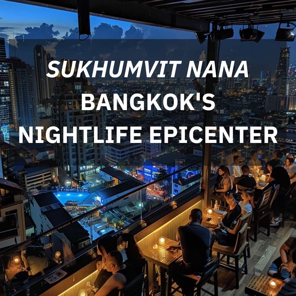 Sukhumvit Nana - Bangkok's Electrifying Nightlife Epicenter