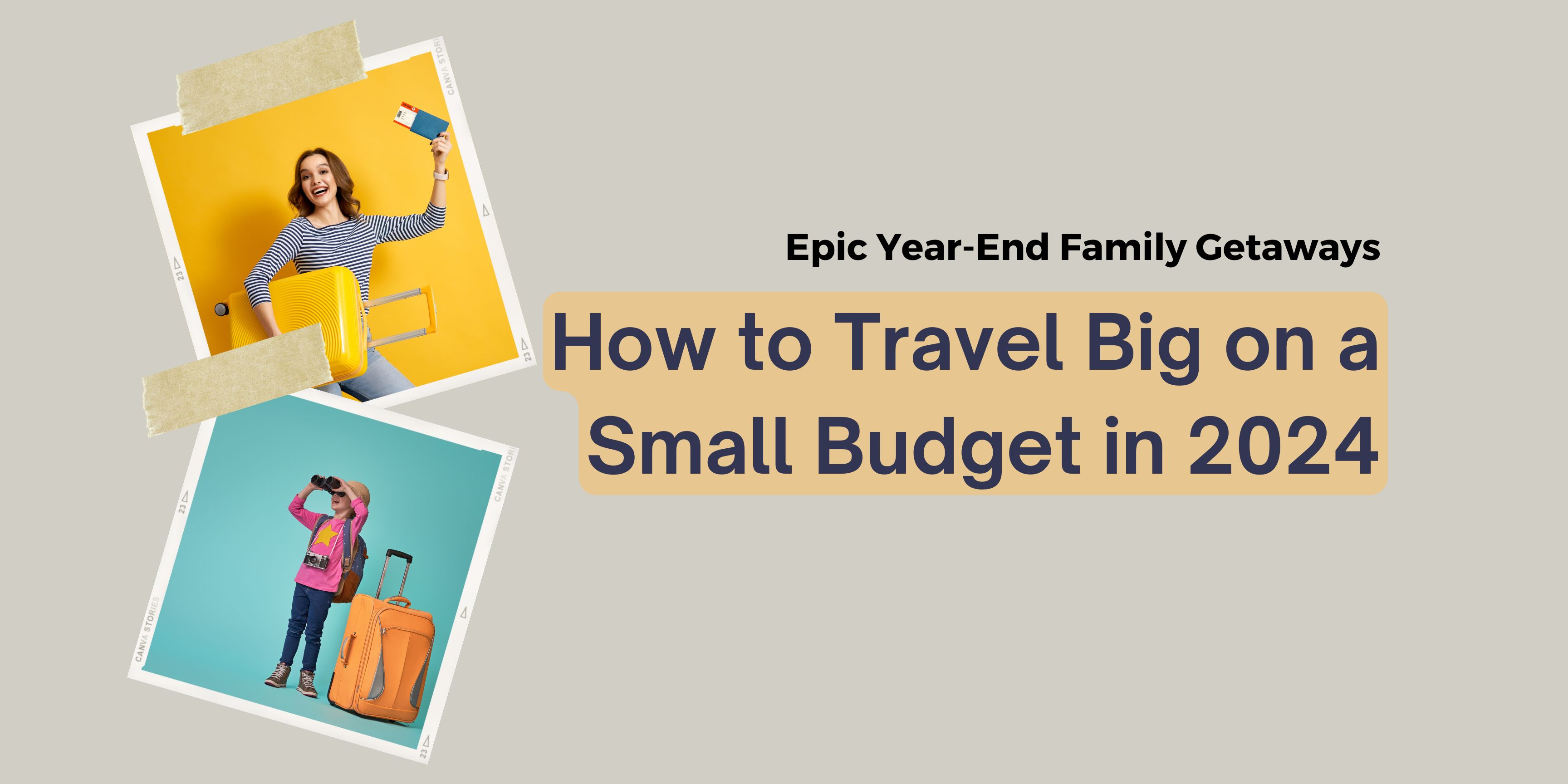 Epic Year-End Family Getaways: How to Travel Big on a Small Budget in 2024