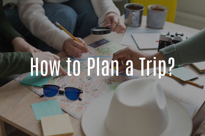 How to Plan a Trip