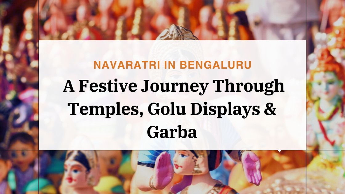 Navaratri in Bengaluru: A Festive Journey Through Temples, Golu Displays & Garba