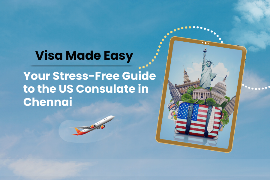 Visa Made Easy: Your Stress-Free Guide to the US Consulate in Chennai