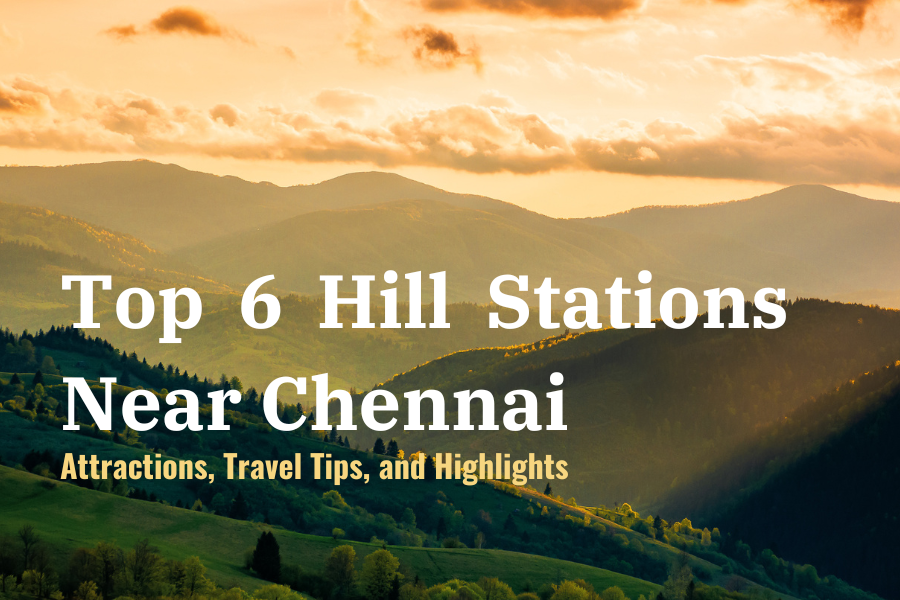 Top 6 Hill Stations Near Chennai