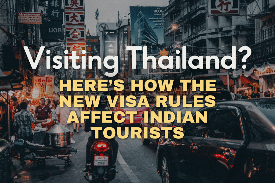 Visiting Thailand? Here’s How the New Visa Rules Affect Indian Tourists