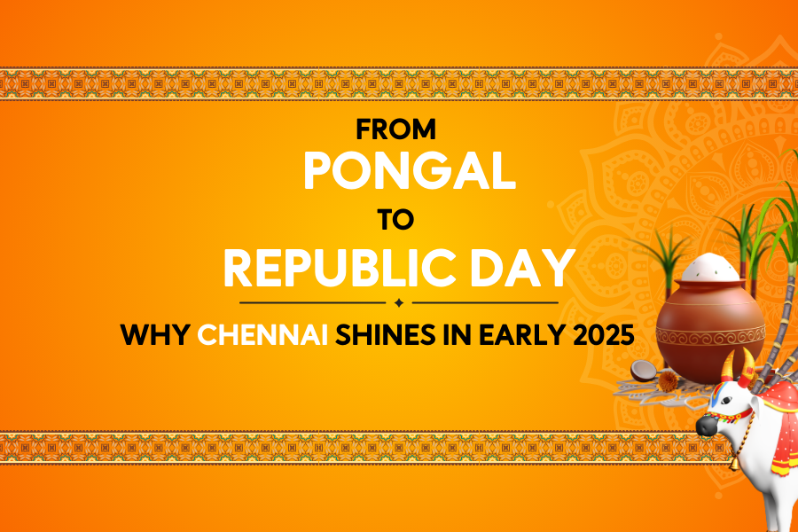 From Pongal to Republic Day: Why Chennai Shines in Early 2025