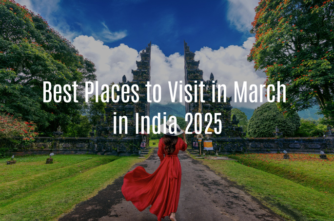 Best Places to Visit in India in March 2025