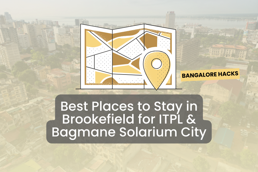 Best Places to Stay in Brookefield for ITPL & Bagmane Solarium City